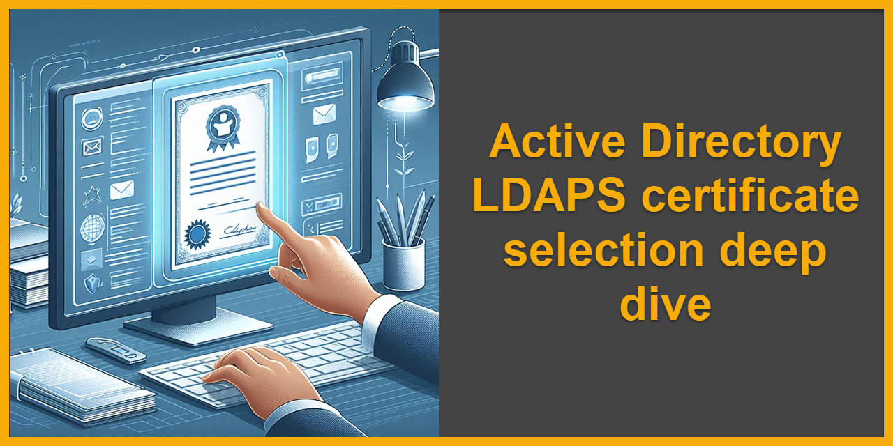 Active Directory LDAPS certificate selection deep dive