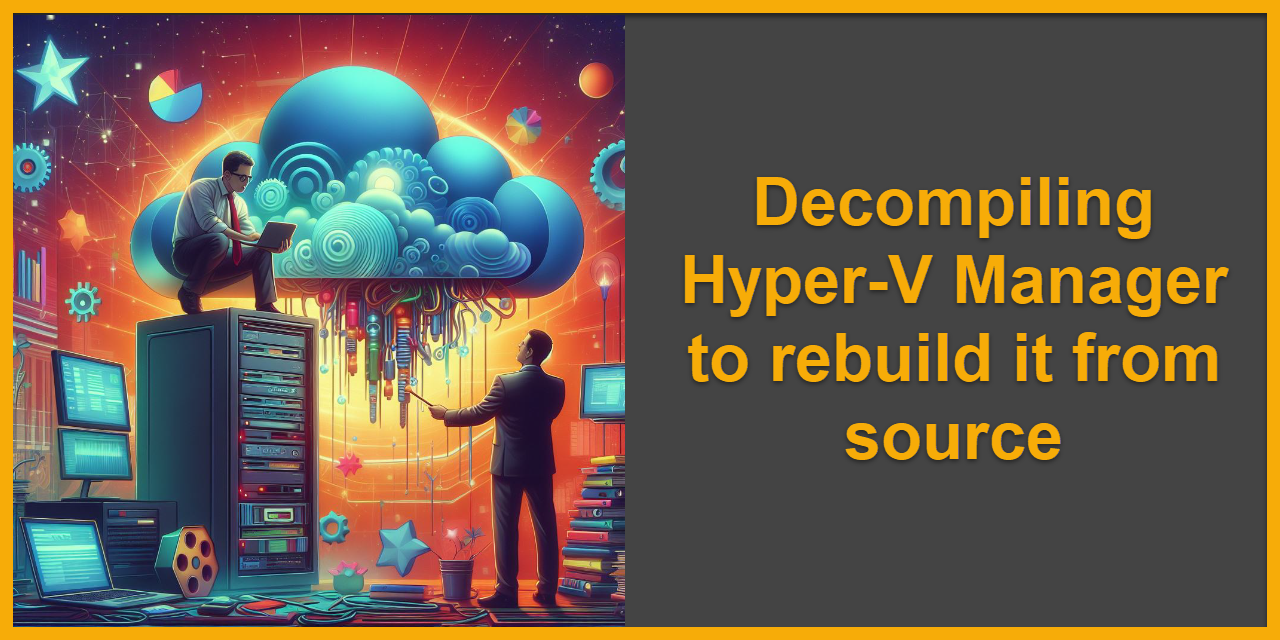 Decompiling Hyper-V Manager to rebuild it from source