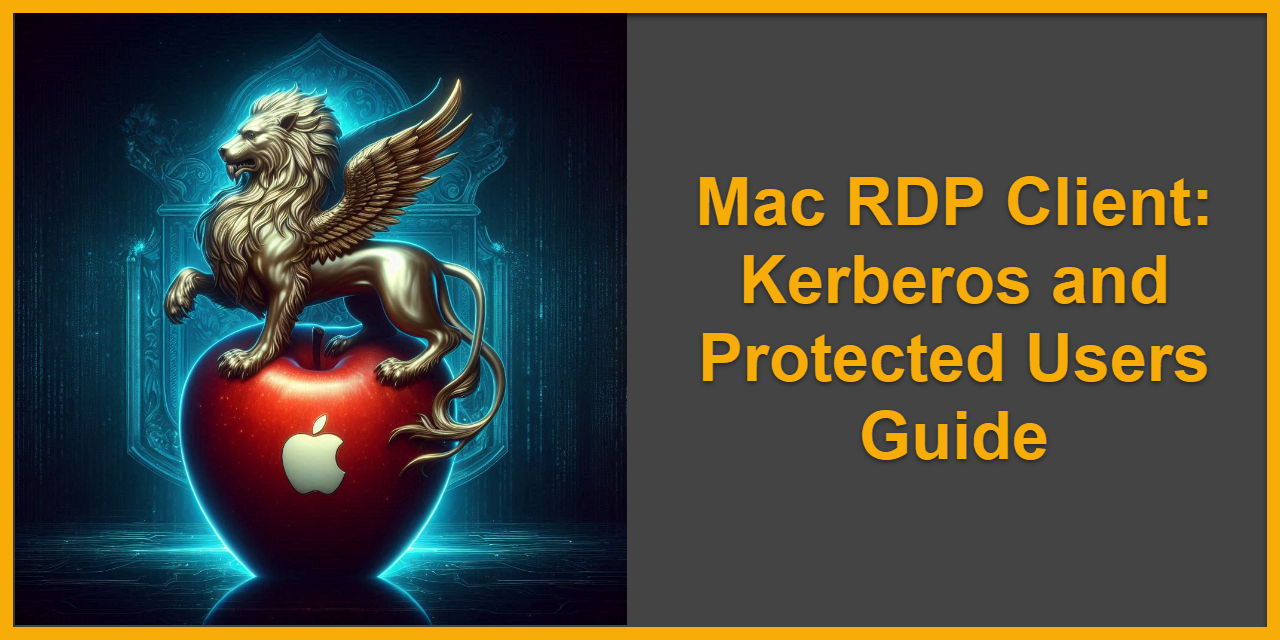 Mac RDP Client: Kerberos and Protected Users Guide