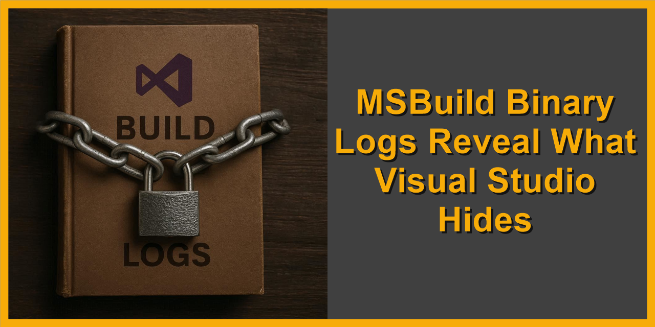 MSBuild Binary Logs Reveal What Visual Studio Hides