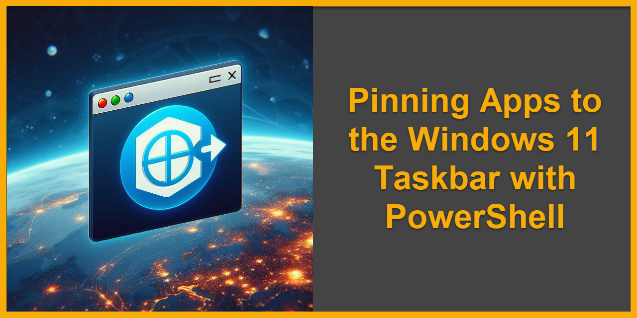 Pinning Apps to the Windows 11 Taskbar with PowerShell