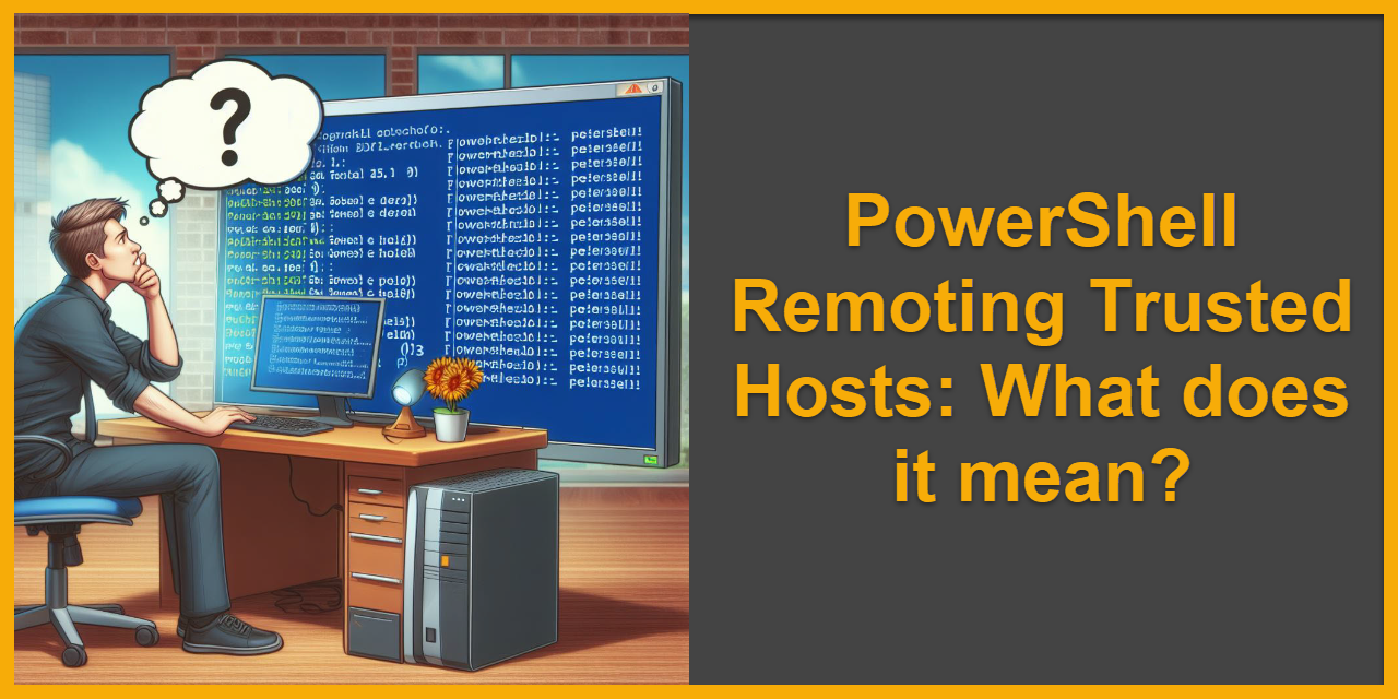 PowerShell Remoting Trusted Hosts: What does it mean?