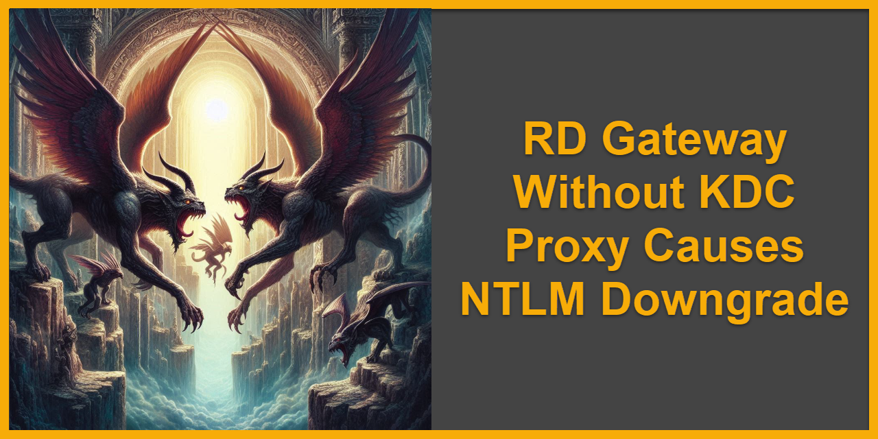 RD Gateway Without KDC Proxy Causes NTLM Downgrade