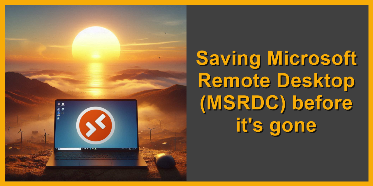 Saving Microsoft Remote Desktop (MSRDC) before it's gone